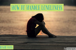 Thumbnail HOW TO HANDLE LONELINESS Thumbnail HOW TO HANDLE LONELINESS